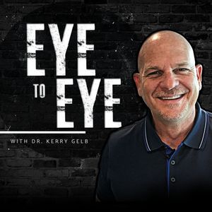 Eye to Eye with Dr. Kerry Gelb