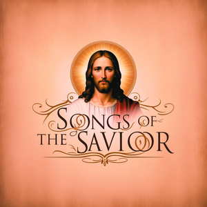 SONGS OF THE SAVIOR