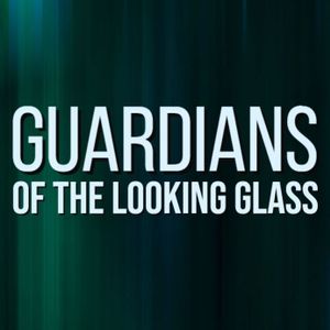 Guardians of the Looking Glass