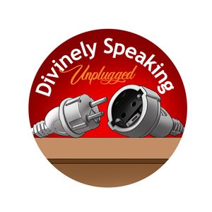 Divinely Speaking: Unplugged