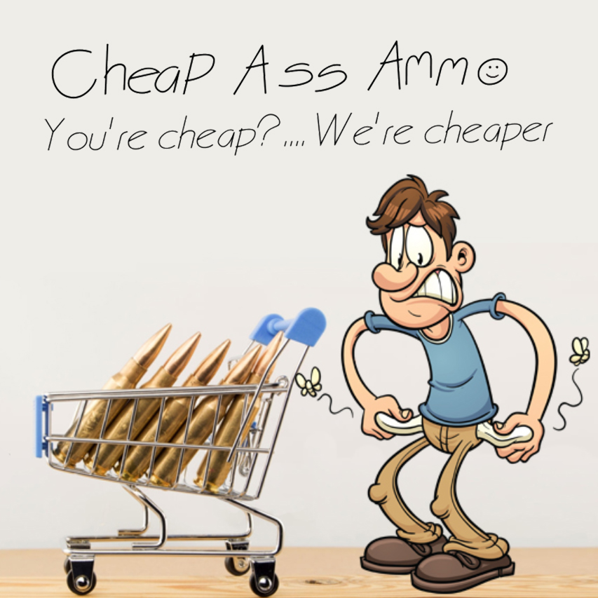 Cheap Ass Ammo
