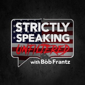 Strictly Speaking: Unfiltered with Bob Frantz