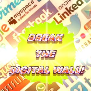 Break the Digital Wall!