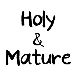 Holy and Mature